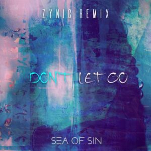 Sea Of Sin - Don't Let Go (Zynic Remix)