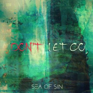 Sea Of Sin - Don't Let Go (Single Edit)