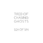 Sea Of Sin – Tired Of Chasing Ghosts