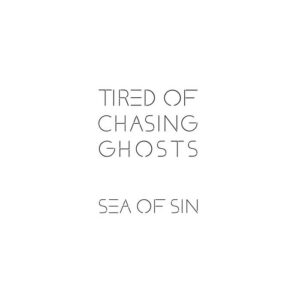 Sea Of Sin - Tired Of Chasing Ghosts