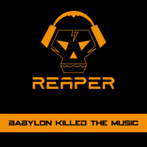 Reaper - Babylon Killed The Music