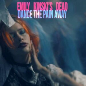 Emily Kinski's Dead - Dance The Pain Away