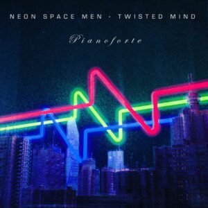 Neon Space Men - Twisted Mind - Pianoforte