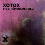 XotoX`s neue Single „Die Str​ö​mung der Welt“