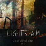 Cinematic-Ambient-Electronic-Projekt Lights A.M präsentiert „Stories Without Words Vol. 2“