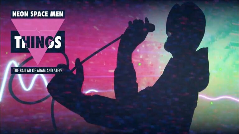 Neon Space Men – Things (The Ballad Of Adam and Steve)