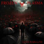 Frozen Plasma – Let It Rain Love