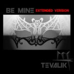 Tevalik – Be Mine (Extended Version)