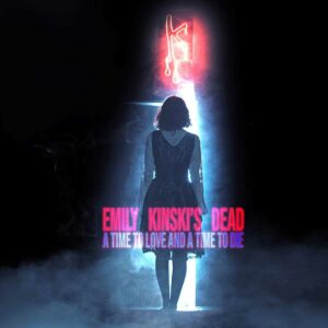 Emily Kinski's Dead - A Time To Love and A Time To Die