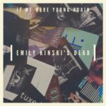 Emily Kinski’s Dead – If We Were Young Again