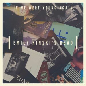 Emily Kinski's Dead - If We Were Young Again
