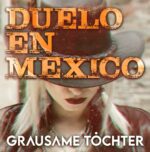 Grausame Töchter – Duelo en México