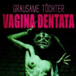 Grausame Töchter – Vagina Dentata