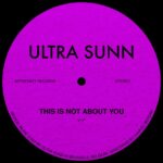 Ultra Sunn – This Is Not About You