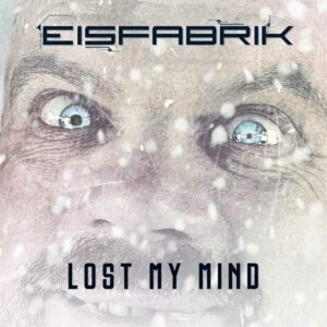 Eisfabrik - Lost My Mind