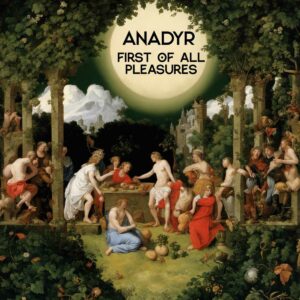 Anadyr - First of All Pleasures