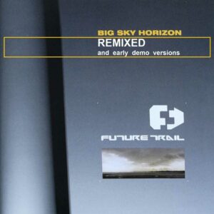Future Trail - Big Sky Horizon (Remixed And Early Demo Versions)