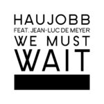 Haujobb – Featuring Jean-Luc De Meyer – We Must Wait