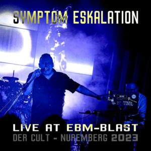 Symptom Eskalation - Live at EBM​-​Blast - "Der Cult" N​ü​rnberg 2023