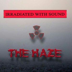 Irradiated With Sound - The Haze