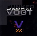 Funker Vogt – We Came To Kill