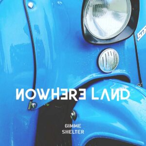 Gimme Shelter - Nowhere Land