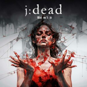 J:dead - What We'll Be