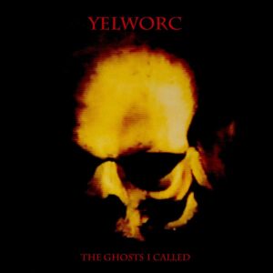 yelworC - The Ghosts I Called