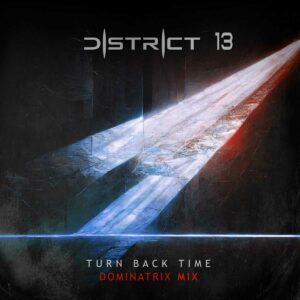 District 13 - Turn Back Time (DJ Dominatrix Remix)