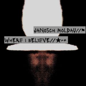 Janosch Moldau - Where I believe