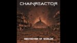 Chainreactor – Destroyer of Worlds