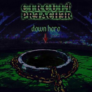 Circuit Preacher - Down Here