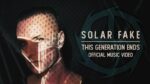 Solar Fake – This Generation Ends