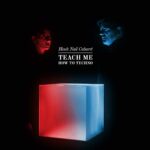 Black Nail Cabaret – Teach Me How to Techno