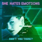 She Hates Emotions – Don’t You Think?