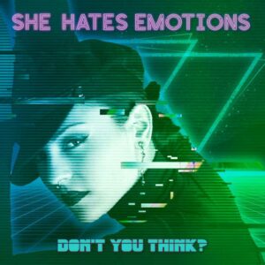 She Hates Emotions – Don't You Think?