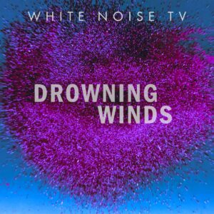 White Noise TV - Drowning Winds