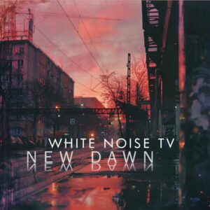 White Noise TV - New Dawn