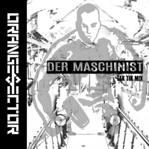 Orange Sector - Der Maschinist (Tak Tik Mix)