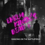 Emily Kinski’s Dead – Dancing On The Battlefield