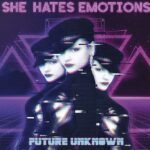 She Hates Emotions – Future Unknown