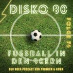 Disko 80 – Folge 74: Fußball in den 80ern