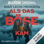 Ivar Leon Menger`s „Als das Böse kam“, das ungekürzte Hörspiel
