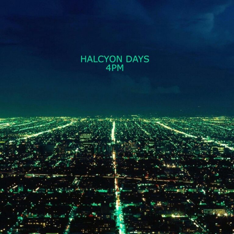 Halcyon Days – 4PM