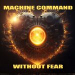 Machine Command – Without Fear