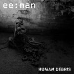 ee:man – Human Debris
