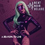 Beat Noir Deluxe – A Reason To Live