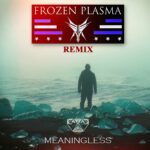 CattaC – Meaningless (Frozen Plasma Remix)
