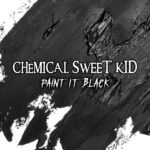 Chemical Sweet Kid – Paint it Black