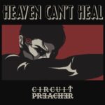 Circuit Preacher – Heaven Can’t Heal